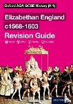 Williams, Tim - Oxford AQA GCSE History: Elizabethan England c1568-1603 Revision Guide
