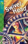 Gates, Susan - Oxford Reading Tree TreeTops Fiction: Level 16: Swivel-Head