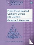 Housecroft, Catherine E. (University Lecturer in Inorganic Chemistry - Metal-Metal Bonded Carbonyl Dimers and Clusters