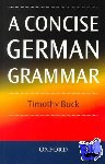 Buck, Timothy (Senior Lecturer in German, Senior Lecturer in German, University of Edinburgh) - A Concise German Grammar