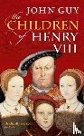 Guy, John (Fellow of Clare College - The Children of Henry VIII