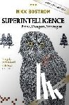 Bostrom, Nick (Professor in the Faculty of Philosophy & Oxford Martin School and Director, Future of Humanity Institute, University of Oxford) - Superintelligence - Paths, Dangers, Strategies