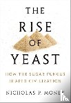 Money, Nicholas P. (Professor of Botany and Western Program Director at Miami University in Oxford - The Rise of Yeast