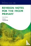  - Revision Notes for the FRCEM Primary