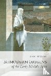 Wood, Ian (Professor of Early Medieval History - The Modern Origins of the Early Middle Ages