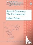 Perkins, John (Professor Emeritus - Radical Chemistry: The Fundamentals