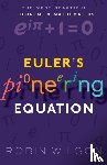 Wilson, Robin (Emeritus Professor of Pure Mathematics, Open University) - Euler's Pioneering Equation
