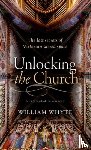 Whyte, William (Professor of Social and Architectural History and Vice President of St John's College, Oxford.) - Unlocking the Church