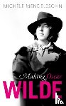 Michele (Associate Professor of English, Associate Professor of English, Mansfield College, Oxford) Mendelssohn - Making Oscar Wilde