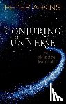 Atkins, Peter (Fellow of Lincoln College Oxford) - Conjuring the Universe