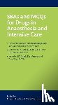  - SBAs and MCQs for Drugs in Anaesthesia and Intensive Care