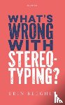 Beeghly, Erin - What's Wrong with Stereotyping?