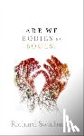 Swinburne, Richard (Emeritus Professor of Philosophy of Religion - Are We Bodies or Souls?