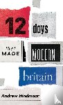 Hindmoor, Andrew (Professor of Politics and Head of the Department of Politics - Twelve Days that Made Modern Britain