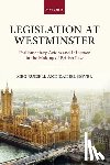 Russell, Meg (Professor of British and Comparative Politics and Director of the Constitution Unit, University College London), Gover, Daniel (Researcher at Queen Mary University of London) - Legislation at Westminster