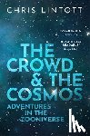 Lintott, Chris (Professor of Astrophysics - The Crowd and the Cosmos