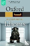 Ayto, John (Freelance writer) - Oxford Dictionary of Idioms