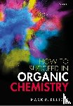 Elliott, Mark C. (Senior Lecturer in Organic Chemistry and Deputy Director of Learning and Teaching - How to Succeed in Organic Chemistry