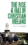 Gribben, Crawford (Professor of Early Modern British History - The Rise and Fall of Christian Ireland