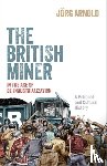 Arnold, Jorg (Assistant Professor in Contemporary History - The British Miner in the Age of De-Industrialization