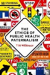 Wilkinson, T M (Professor of Politics and International Relations - The Ethics of Public Health Paternalism