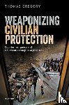 Gregory, Thomas (Senior Lecturer in Politics and International Relations - Weaponizing Civilian Protection