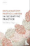 Fagan, Melinda Bonnie (University of Utah) - Explanatory Particularism in Scientific Practice