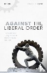 Hirst, Samuel J. (Assistant Professor of International Relations - Against the Liberal Order
