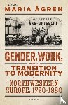  - Gender, Work, and the Transition to Modernity in Northwestern Europe, 1720–1880