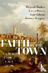Barker, Hannah (Professor of British History, Brown, Carys (Head of Academic, Gibson, Kate (Leverhulme Early Career Fellow, Gregory, Jeremy (Pro-Vice-Chancellor for the Faculty of Arts and Professor of the History of Christianity - Faith in the Town