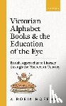 Hoffman, A. Robin (Senior Editor - Victorian Alphabet Books and the Education of the Eye