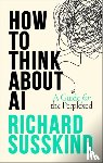 Susskind, Richard (Special Envoy for Justice and AI to the Secretary-General of the Commonwealth - How To Think About AI