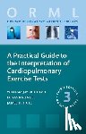 Kinnear, William, Kalinke, Lukas, Hull, James - A Practical Guide to the Interpretation of Cardiopulmonary Exercise Tests