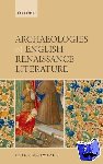 Schwyzer, Philip (Senior Lecturer in Renaissance Literature and Culture, University of Exeter) - Archaeologies of English Renaissance Literature