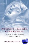 Tilmouth, Christopher (University Lecturer in English, University of Cambridge; Fellow of Peterhouse) - Passion's Triumph over Reason - A History of the Moral Imagination from Spenser to Rochester