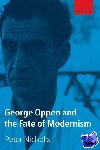 Nicholls, Peter (Professor of English, New York University) - George Oppen and the Fate of Modernism
