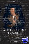 Walker, Greg (, Professor of Early-Modern Literature and Culture, University of Leicester) - Writing Under Tyranny - English Literature and the Henrician Reformation