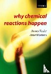 Keeler, James (, Senior Lecturer in Chemistry, University of Cambridge and Fellow of Selwyn College, Cambridge), Wothers, Peter (, Teaching Fellow in Chemistry, University of Cambridge and Fellow of St. Catharine's College, Cambridge) - Why Chemical Reactions Happen