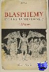 Nash, David (Reader in History, Oxford Brookes University) - Blasphemy in the Christian World - A History