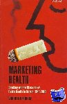 Berridge, Virginia (Professor of History and Director, Centre for History in Public Health, London School of Hygiene and Tropical Medicine) - Marketing Health - Smoking and the Discourse of Public Health in Britain, 1945-2000