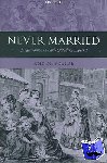 Froide, Amy M. (Assistant Professor of History, University of Maryland, Baltimore County) - Never Married - Singlewomen in Early Modern England