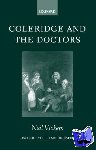 Vickers, Neil (Lecturer in English Language and Literature, King's College, London, Lecturer in English Language and Literature, King's College, London) - Coleridge and the Doctors - 1795-1806