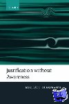 Bergmann, Michael (Purdue University, Indiana) - Justification without Awareness - A Defense of Epistemic Externalism