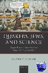 Cantor, Geoffrey (Professor of the History of Science, University of Leeds) - Quakers, Jews, and Science - Religious Responses to Modernity and the Sciences in Britain, 1650-1900