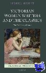 Hurst, Isobel (Lecturer in English and Classics, Universities of Oxford and Warwick) - Victorian Women Writers and the Classics - The Feminine of Homer