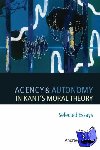 Reath, Andrews (University of California, Riverside) - Agency and Autonomy in Kant's Moral Theory - Selected Essays