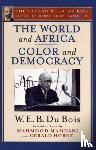 Du Bois, W. E. B. (, USA), Mamdani, Mahmood (, Columbia University, USA), Horne, Gerald (, University of Houston, USA) - The World and Africa and Color and Democracy (The Oxford W. E. B. Du Bois)