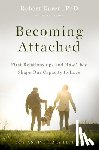 Karen, Robert - Becoming Attached: First Relationships and How They Shape Our Capacity to Love