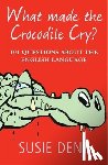 Dent, Susie - What Made The Crocodile Cry?