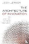 Lerner, Josh (Jacob H. Schiff Professor of Investment Banking, Harvard Business School) - The Architecture of Innovation